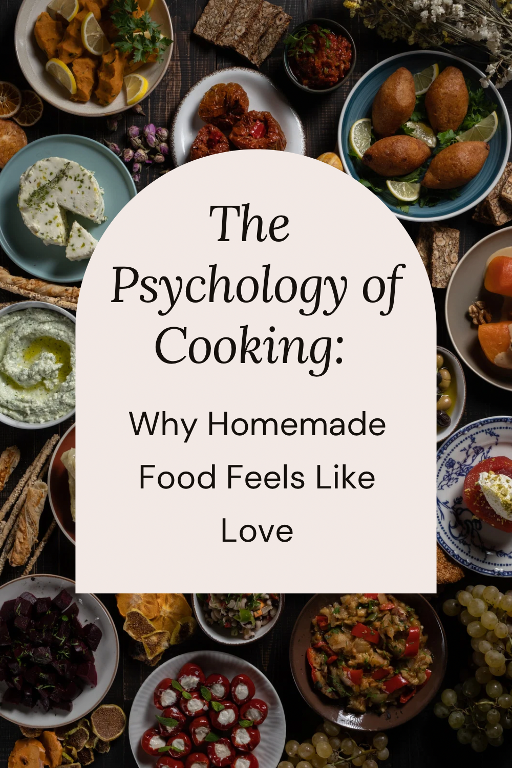 homemade food with the blog title “The Psychology of Cooking: Why Homemade Food Feels Like Love” overlayed.