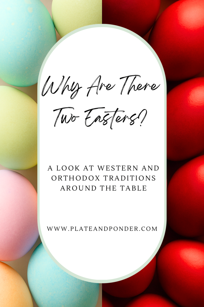 Pinterest graphic featuring pastel Easter eggs on the left and red Orthodox Easter eggs on the right. Overlaid text reads: ‘Why Are There Two Easters? A look at Western and Orthodox traditions around the table. www.plateandponder.com.’